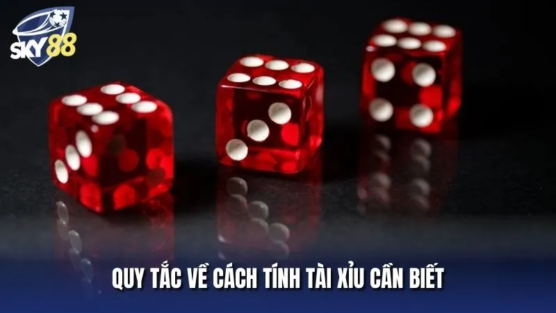 Các quy tắc quan trọng trong cách tính tài xỉu