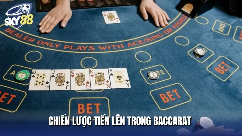 Cách chơi baccarat thắng 100% với chiến lược tiến lên