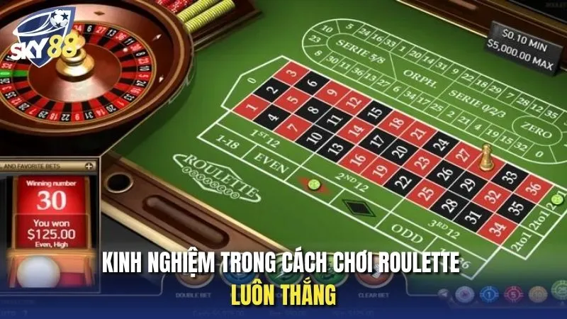 Kinh nghiệm khi áp dụng cách chơi Roulette luôn thắng