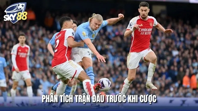 Nên phân tích kỹ trận đấu trước khi đặt cược