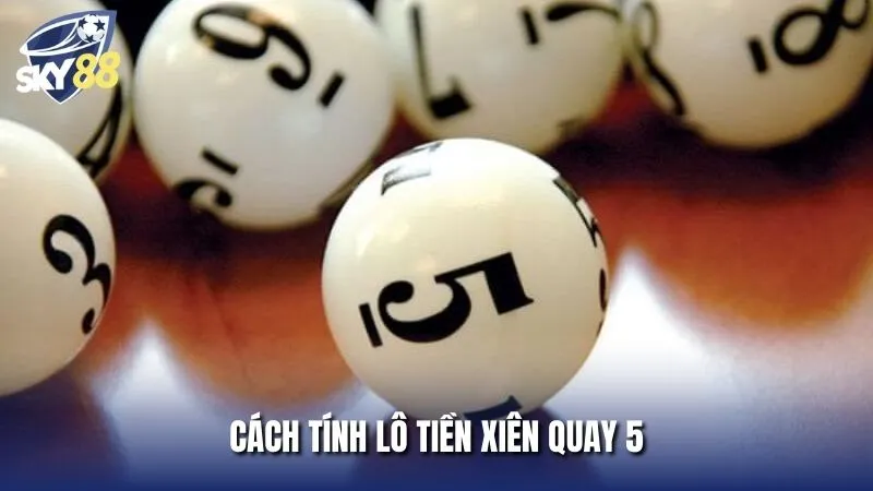 Nội dung cách tính tiền xiên quay 5 có bao nhiêu cặp