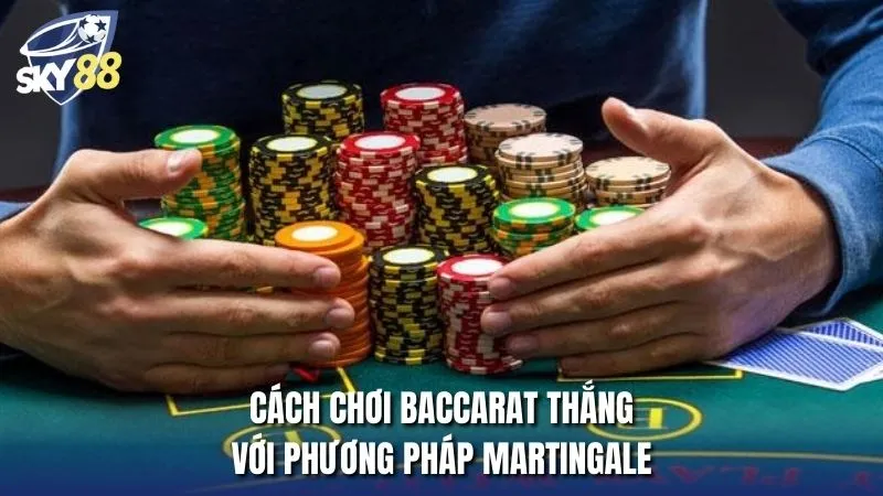 Chiến thuật Martingale - Cách chơi Baccarat thắng 100%