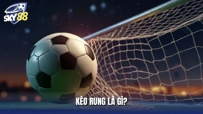 Tìm hiểu kèo rung là gì cùng nhà cái Sky88